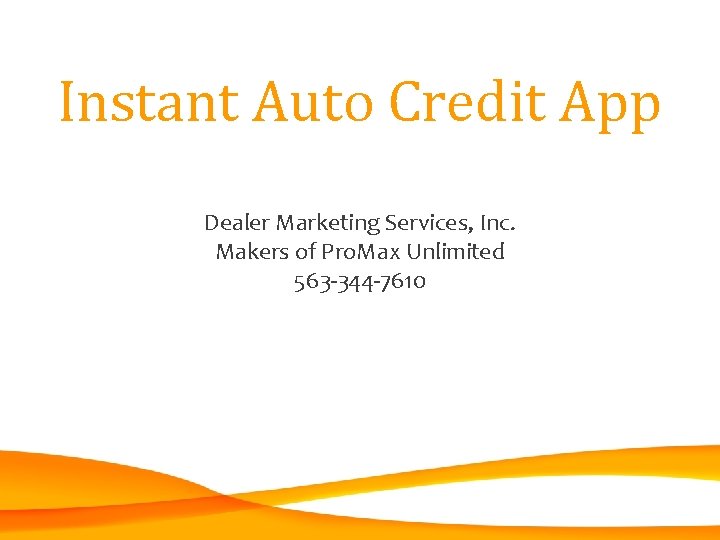 Instant Auto Credit App Dealer Marketing Services, Inc. Makers of Pro. Max Unlimited 563