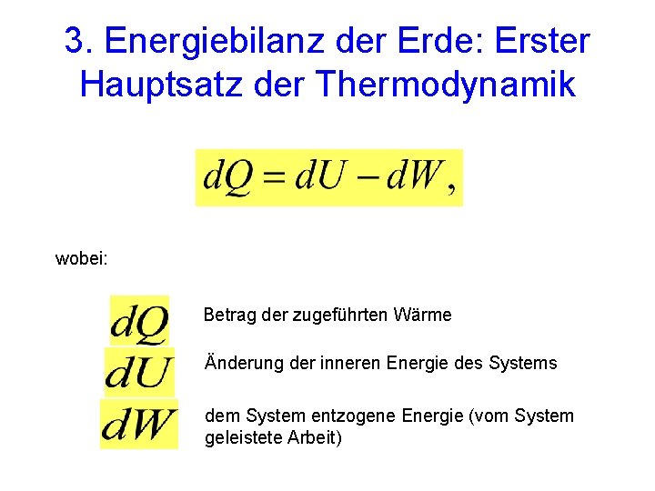 3. Energiebilanz der Erde: Erster Hauptsatz der Thermodynamik wobei: Betrag der zugeführten Wärme Änderung