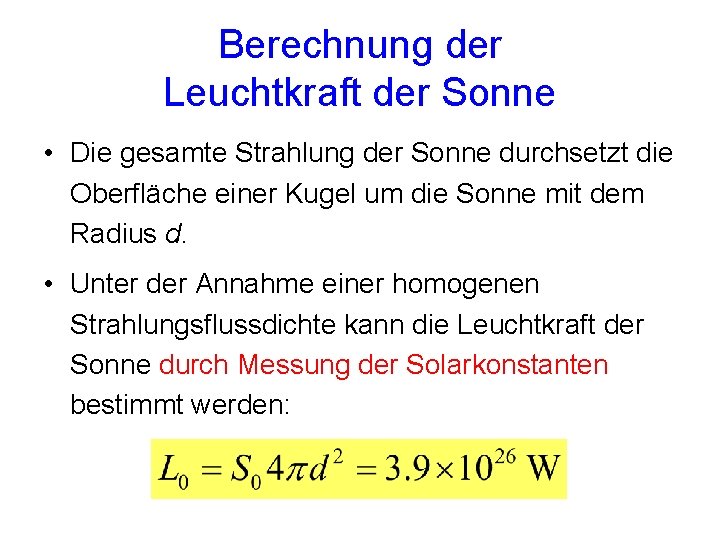 Berechnung der Leuchtkraft der Sonne • Die gesamte Strahlung der Sonne durchsetzt die Oberfläche