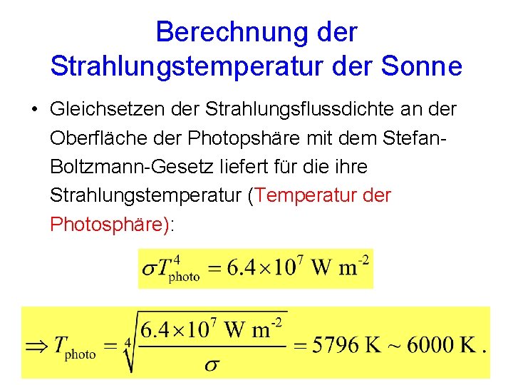 Berechnung der Strahlungstemperatur der Sonne • Gleichsetzen der Strahlungsflussdichte an der Oberfläche der Photopshäre