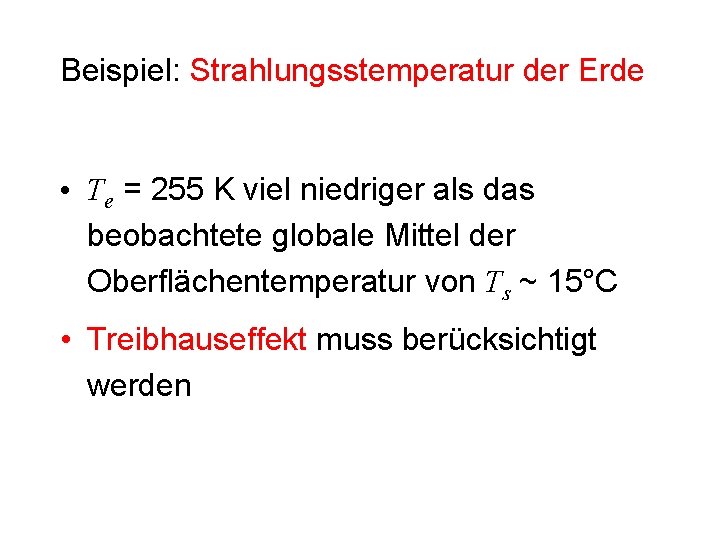 Beispiel: Strahlungsstemperatur der Erde • Te = 255 K viel niedriger als das beobachtete