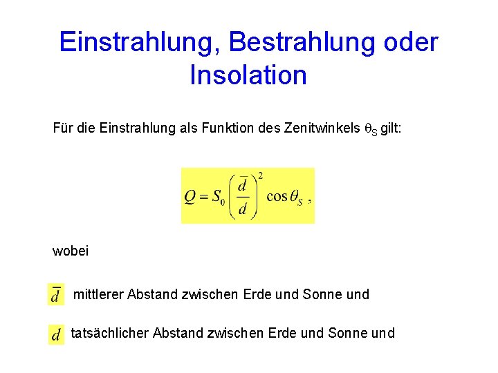 Einstrahlung, Bestrahlung oder Insolation Für die Einstrahlung als Funktion des Zenitwinkels q. S gilt: