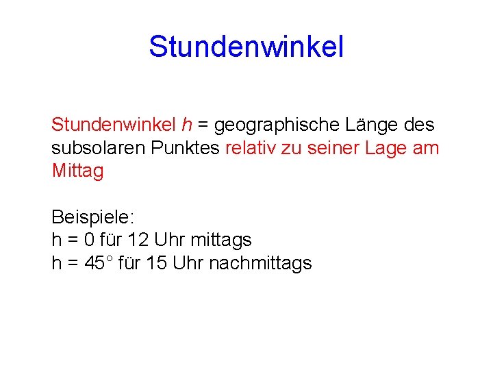 Stundenwinkel h = geographische Länge des subsolaren Punktes relativ zu seiner Lage am Mittag