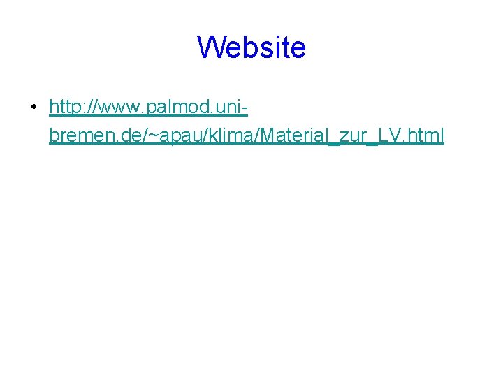 Website • http: //www. palmod. unibremen. de/~apau/klima/Material_zur_LV. html 