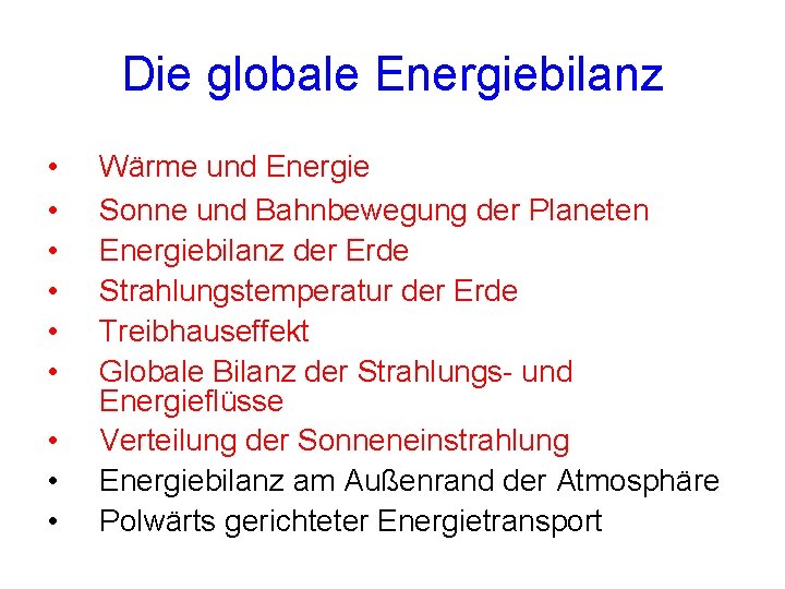 Die globale Energiebilanz • • • Wärme und Energie Sonne und Bahnbewegung der Planeten