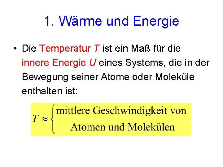 1. Wärme und Energie • Die Temperatur T ist ein Maß für die innere