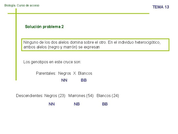 Biología. Curso de acceso TEMA 13 Solución problema 2 Ninguno de los dos alelos