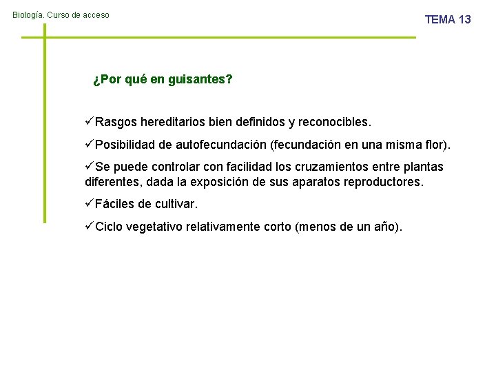 Biología. Curso de acceso TEMA 13 ¿Por qué en guisantes? üRasgos hereditarios bien definidos