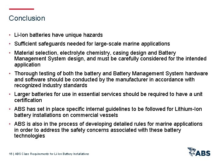 Conclusion • Li-Ion batteries have unique hazards • Sufficient safeguards needed for large-scale marine