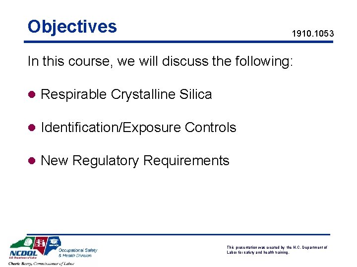 Objectives 1910. 1053 In this course, we will discuss the following: l Respirable Crystalline