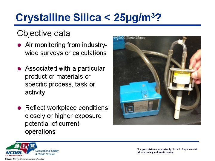 Crystalline Silica < 25µg/m 3? Objective data l Air monitoring from industry- wide surveys