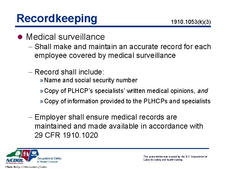 Recordkeeping 1910. 1053(k)(3) l Medical surveillance - Shall make and maintain an accurate record