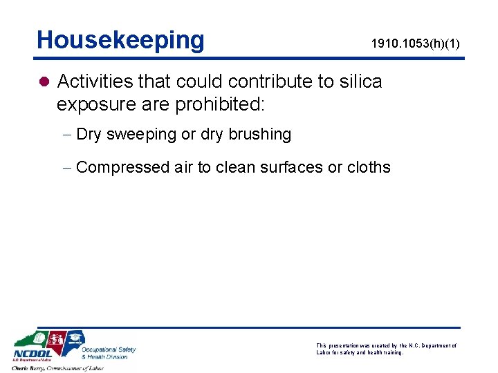 Housekeeping 1910. 1053(h)(1) l Activities that could contribute to silica exposure are prohibited: -