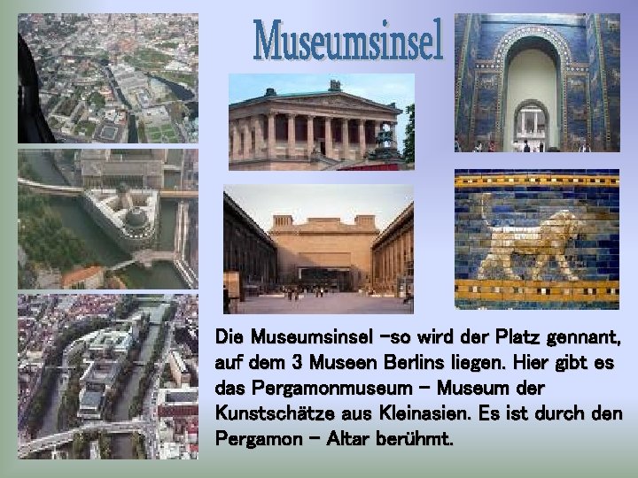 Die Museumsinsel -so wird der Platz gennant, auf dem 3 Museen Berlins liegen. Hier