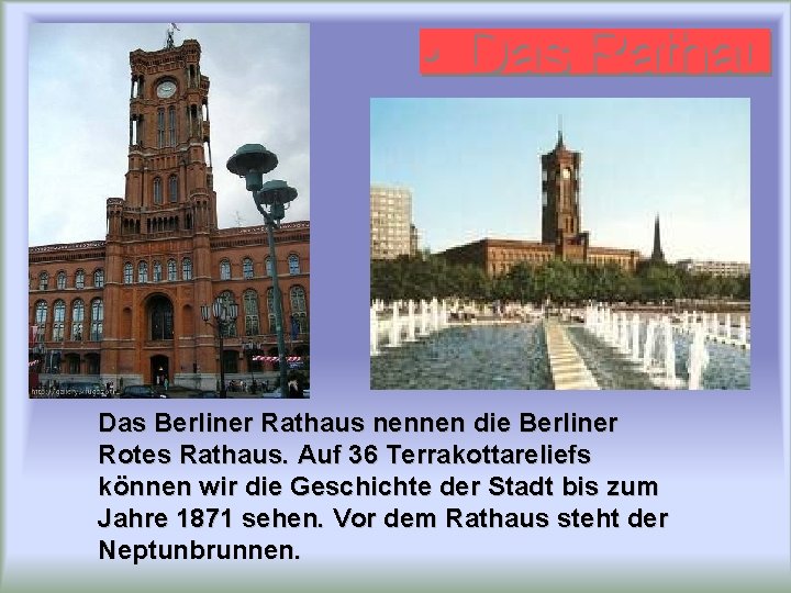 Das Berliner Rathaus nennen die Berliner Rotes Rathaus. Auf 36 Terrakottareliefs können wir die