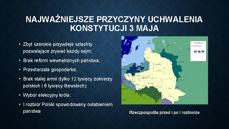 NAJWAŻNIEJSZE PRZYCZYNY UCHWALENIA KONSTYTUCJI 3 MAJA • Zbyt szerokie przywileje szlachty pozwalające zrywać każdy