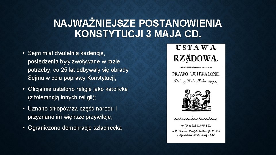 NAJWAŻNIEJSZE POSTANOWIENIA KONSTYTUCJI 3 MAJA CD. • Sejm miał dwuletnią kadencję, posiedzenia były zwoływane
