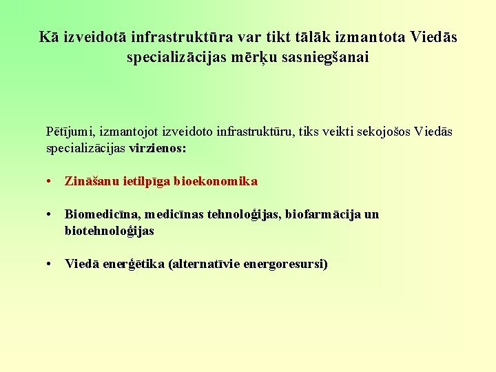 Kā izveidotā infrastruktūra var tikt tālāk izmantota Viedās specializācijas mērķu sasniegšanai Pētījumi, izmantojot izveidoto Kā izveidotā infrastruktūra var tikt tālāk izmantota Viedās specializācijas mērķu sasniegšanai Pētījumi, izmantojot izveidoto