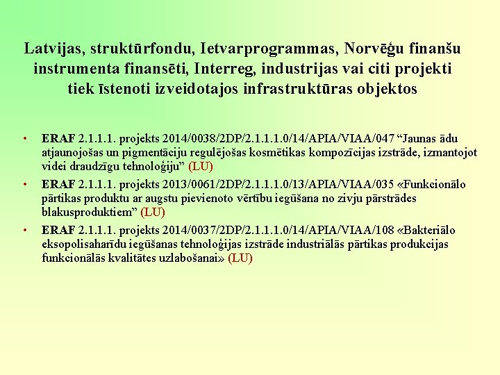 Latvijas, struktūrfondu, Ietvarprogrammas, Norvēģu finanšu instrumenta finansēti, Interreg, industrijas vai citi projekti tiek īstenoti Latvijas, struktūrfondu, Ietvarprogrammas, Norvēģu finanšu instrumenta finansēti, Interreg, industrijas vai citi projekti tiek īstenoti
