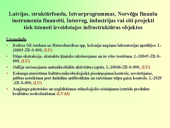 Latvijas, struktūrfondu, Ietvarprogrammas, Norvēģu finanšu instrumenta finansēti, Interreg, industrijas vai citi projekti tiek īstenoti Latvijas, struktūrfondu, Ietvarprogrammas, Norvēģu finanšu instrumenta finansēti, Interreg, industrijas vai citi projekti tiek īstenoti