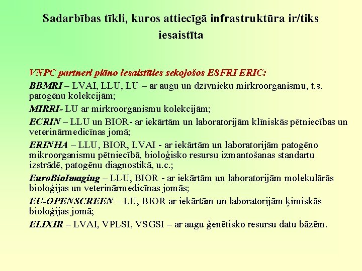 Sadarbības tīkli, kuros attiecīgā infrastruktūra ir/tiks iesaistīta VNPC partneri plāno iesaistīties sekojošos ESFRI ERIC: Sadarbības tīkli, kuros attiecīgā infrastruktūra ir/tiks iesaistīta VNPC partneri plāno iesaistīties sekojošos ESFRI ERIC: