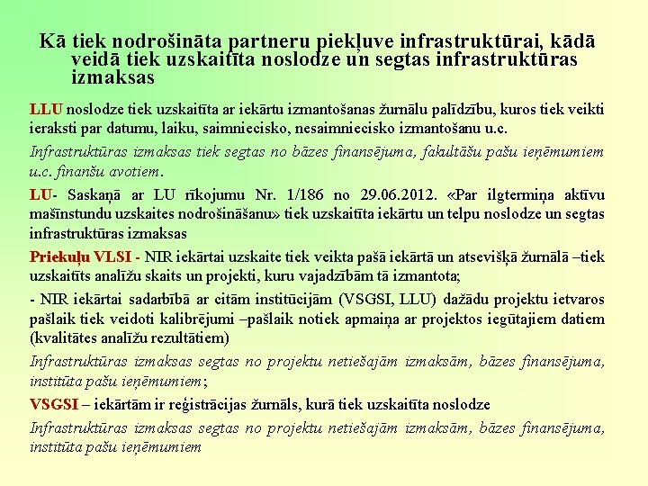 Kā tiek nodrošināta partneru piekļuve infrastruktūrai, kādā veidā tiek uzskaitīta noslodze un segtas infrastruktūras Kā tiek nodrošināta partneru piekļuve infrastruktūrai, kādā veidā tiek uzskaitīta noslodze un segtas infrastruktūras