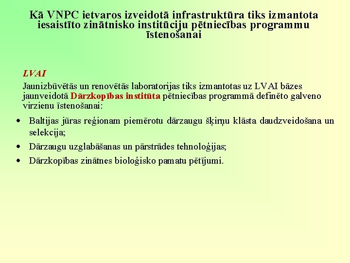 Kā VNPC ietvaros izveidotā infrastruktūra tiks izmantota iesaistīto zinātnisko institūciju pētniecības programmu īstenošanai LVAI Kā VNPC ietvaros izveidotā infrastruktūra tiks izmantota iesaistīto zinātnisko institūciju pētniecības programmu īstenošanai LVAI