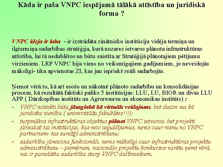 Kāda ir paša VNPC iespējamā tālākā attīstība un juridiskā forma ? VNPC ideja ir Kāda ir paša VNPC iespējamā tālākā attīstība un juridiskā forma ? VNPC ideja ir