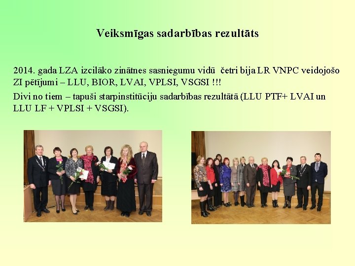 Veiksmīgas sadarbības rezultāts 2014. gada LZA izcilāko zinātnes sasniegumu vidū četri bija LR VNPC Veiksmīgas sadarbības rezultāts 2014. gada LZA izcilāko zinātnes sasniegumu vidū četri bija LR VNPC