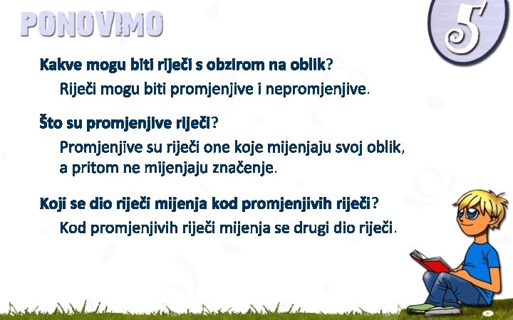 Kakve mogu biti riječi s obzirom na oblik? Riječi mogu biti promjenjive i nepromjenjive.