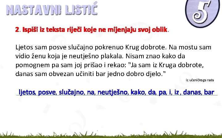 2. Ispiši iz teksta riječi koje ne mijenjaju svoj oblik. Ljetos sam posve slučajno