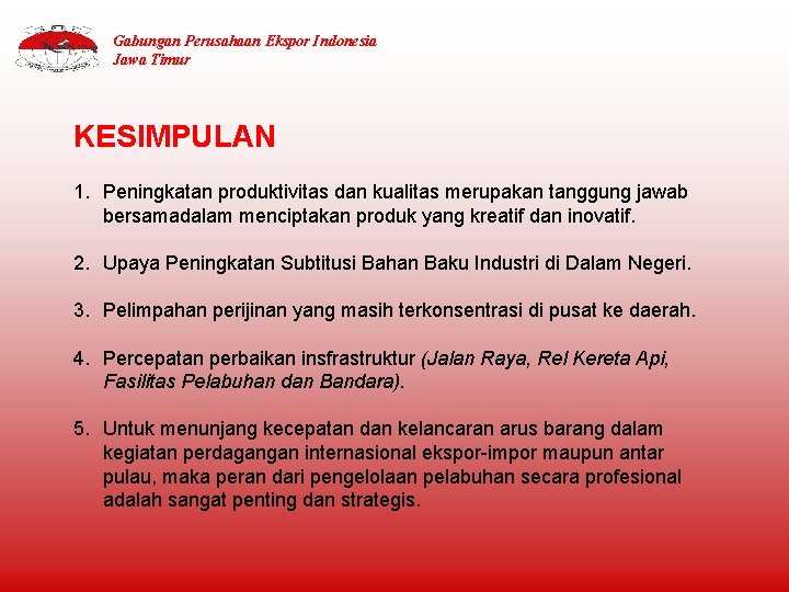 Gabungan Perusahaan Ekspor Indonesia Jawa Timur KESIMPULAN 1. Peningkatan produktivitas dan kualitas merupakan tanggung