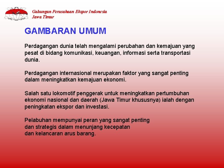 Gabungan Perusahaan Ekspor Indonesia Jawa Timur GAMBARAN UMUM Perdagangan dunia telah mengalami perubahan dan