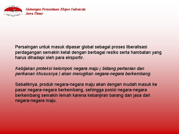 Gabungan Perusahaan Ekspor Indonesia Jawa Timur Persaingan untuk masuk dipasar global sebagai proses liberalisasi