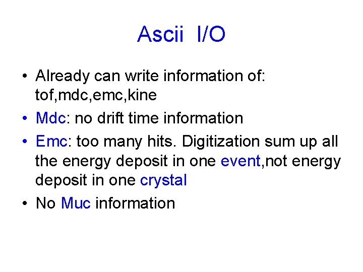 Ascii I/O • Already can write information of: tof, mdc, emc, kine • Mdc: