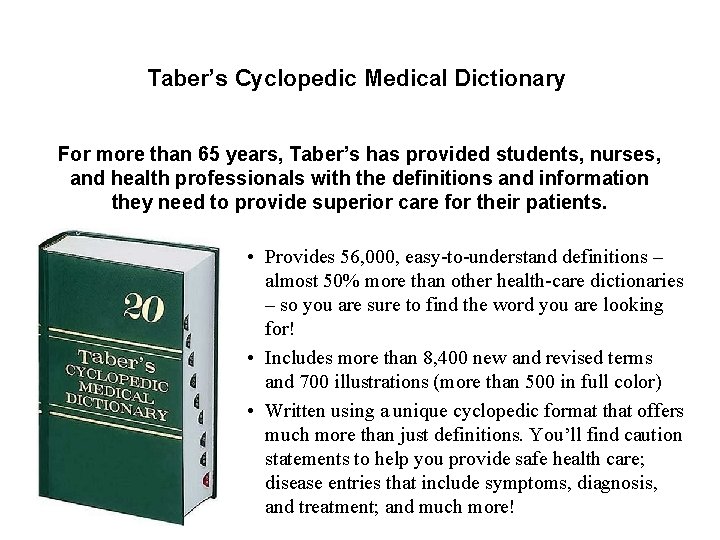 Taber’s Cyclopedic Medical Dictionary For more than 65 years, Taber’s has provided students, nurses,