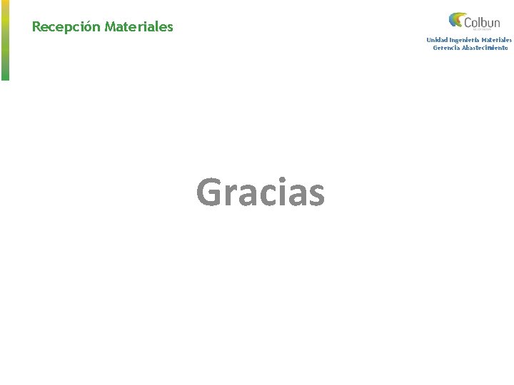 Recepción Materiales Unidad Ingeniería Materiales Gerencia Abastecimiento Gracias 