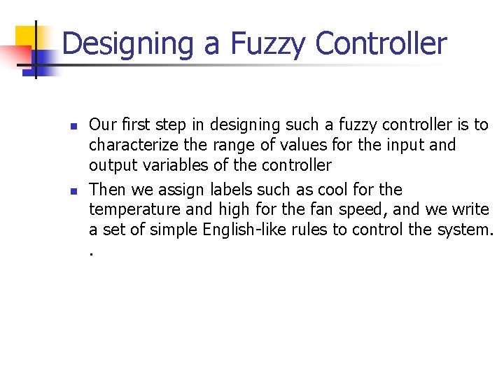 Designing a Fuzzy Controller n n Our first step in designing such a fuzzy