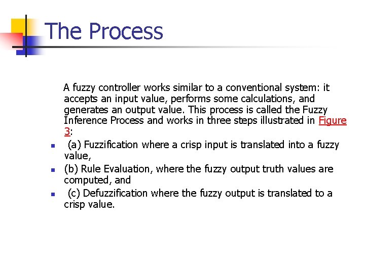 The Process n n n A fuzzy controller works similar to a conventional system: