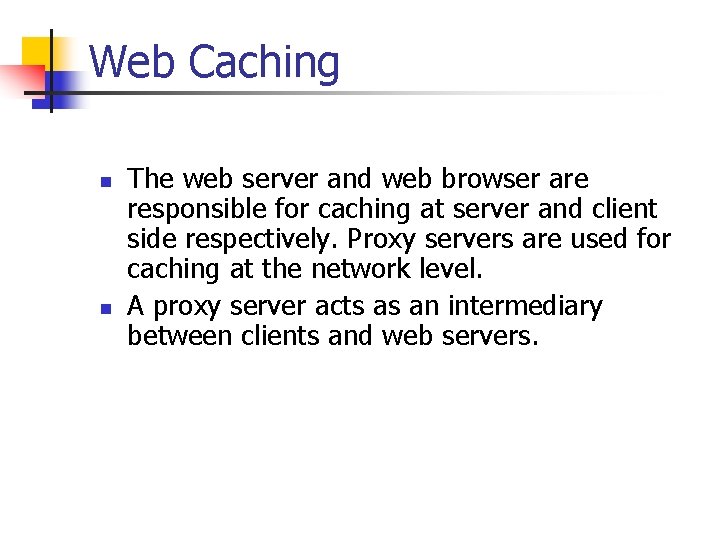 Web Caching n n The web server and web browser are responsible for caching