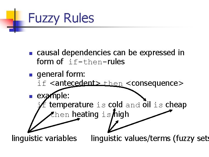 Fuzzy Rules n n n causal dependencies can be expressed in form of if-then-rules