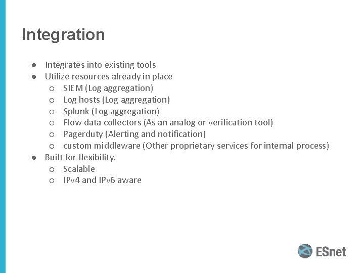 Integration ● Integrates into existing tools ● Utilize resources already in place ○ SIEM