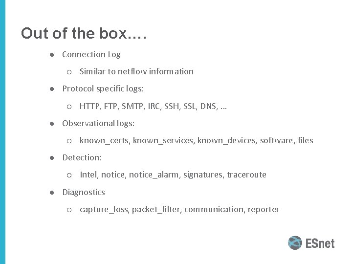 Out of the box…. ● Connection Log ○ Similar to netflow information ● Protocol