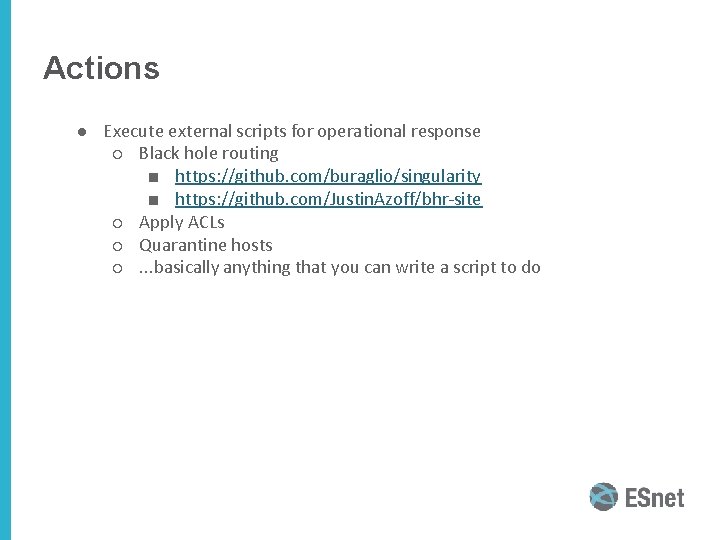 Actions ● Execute external scripts for operational response ○ Black hole routing ■ https: