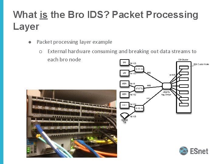What is the Bro IDS? Packet Processing Layer ● Packet processing layer example ○