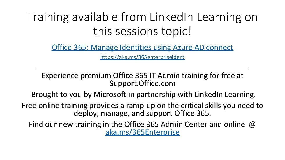 Training available from Linked. In Learning on this sessions topic! Office 365: Manage Identities