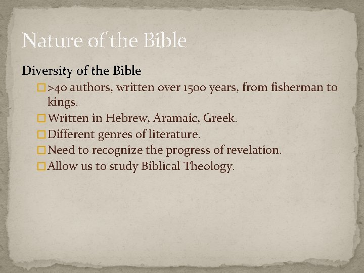 Nature of the Bible Diversity of the Bible � >40 authors, written over 1500