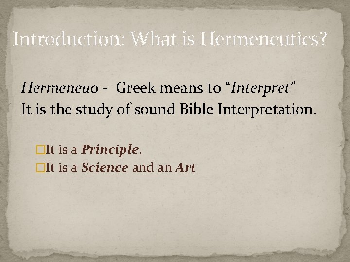 Introduction: What is Hermeneutics? Hermeneuo - Greek means to “Interpret” It is the study