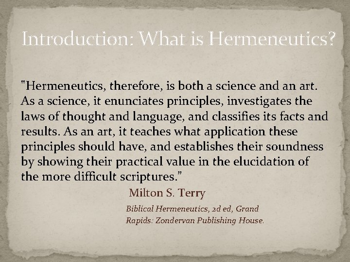 Introduction: What is Hermeneutics? "Hermeneutics, therefore, is both a science and an art. As