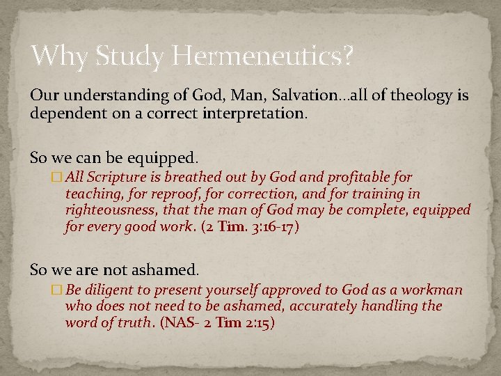 Why Study Hermeneutics? Our understanding of God, Man, Salvation…all of theology is dependent on